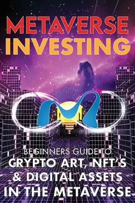 Metaverse Investing Beginners Guide To Crypto Art, NFT's, & Digital Assets in the Metaverse: Viitorul criptocurrenței, al artei digitale, (Non Fungible T - Metaverse Investing Beginners Guide To Crypto Art, NFT's, & Digital Assets in the Metaverse: The Future of Cryptocurreny, Digital Art, (Non Fungible T