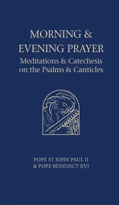 Rugăciunea de dimineață și de seară: Meditații și cateheze despre Psalmi și Cântări - Morning and Evening Prayer: Meditations and Catechesis on Psalms and Canticles