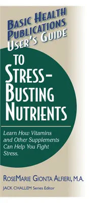 Ghidul utilizatorului pentru nutrienții care distrug stresul - User's Guide to Stress-Busting Nutrients