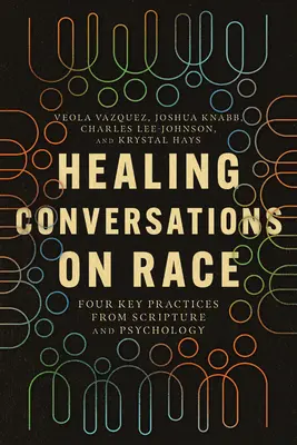 Conversații vindecătoare despre rasă: Patru practici-cheie din Scriptură și psihologie - Healing Conversations on Race: Four Key Practices from Scripture and Psychology