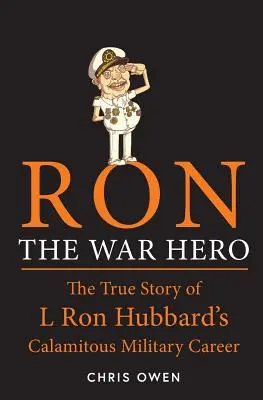 Ron Eroul de război: Povestea adevărată a carierei militare calamitoase a lui L. Ron Hubbard - Ron The War Hero: The True Story of L. Ron Hubbard's Calamitous Military Career