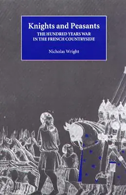 Cavaleri și țărani: Războiul de o sută de ani în zona rurală franceză - Knights and Peasants: The Hundred Years War in the French Countryside
