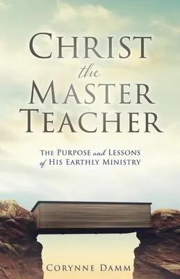 Hristos Maestrul Învățător: Scopul și lecțiile slujirii Sale pământești - Christ the Master Teacher: The Purpose and Lessons of His Earthly Ministry