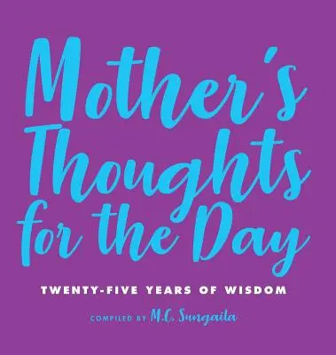 Mother's Thoughts for the Day (Gândurile mamei pentru o zi): Douăzeci și cinci de ani de înțelepciune - Mother's Thoughts for the Day: Twenty-Five Years of Wisdom
