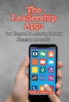 Aplicația Leadership: Planul tău pentru a obține un succes durabil în leadership - The Leadership App: Your Blueprint to Achieving Enduring Success in Leadership