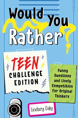 Would You Rather? Teen Challenge Edition: Întrebări amuzante și competiție antrenantă pentru gânditori originali - Would You Rather? Teen Challenge Edition: Funny Questions & Lively Competition for Original Thinkers