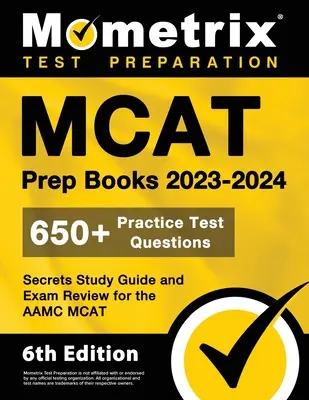 MCAT Prep Books 2023-2024 - 650+ Întrebări practice de testare, Ghid de studiu Secretele și Exam Review pentru Aamc MCAT: [Ediția a 6-a] - MCAT Prep Books 2023-2024 - 650+ Practice Test Questions, Secrets Study Guide and Exam Review for the Aamc MCAT: [6th Edition]