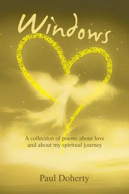 Windows: O colecție de poezii despre dragoste și despre călătoria mea spirituală - Windows: A Collection of Poems About Love and About My Spiritual Journey