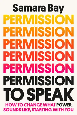 Permission to Speak: Cum să schimbi cum sună puterea, începând cu tine - Permission to Speak: How to Change What Power Sounds Like, Starting with You
