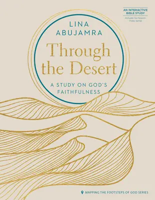 Prin deșert - Include seria video de șase sesiuni: Un studiu despre credincioșia lui Dumnezeu - Through the Desert - Includes Six-Session Video Series: A Study on God's Faithfulness