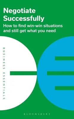 Negociați cu succes: How to Find Win-Win Situations and Still Get What You Need - Negotiate Successfully: How to Find Win-Win Situations and Still Get What You Need