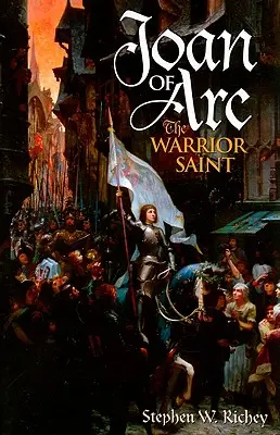 Ioana d'Arc: sfânta războinică - Joan of Arc: The Warrior Saint