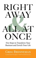 Imediat și deodată: 5 pași pentru a-ți transforma afacerea și a-ți îmbogăți viața - Right Away and All at Once: 5 Steps to Transform Your Business and Enrich Your Life
