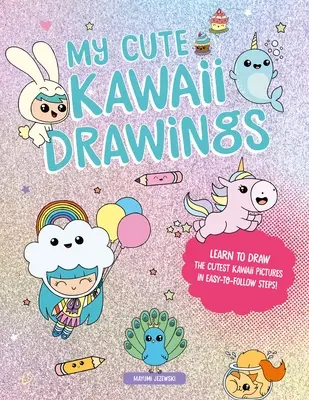 Desenele mele drăguțe Kawaii: Learn to Draw Adorable Art with This Easy Step-By-Step Guide (Învață să desenezi artă adorabilă cu acest ghid pas cu pas) - My Cute Kawaii Drawings: Learn to Draw Adorable Art with This Easy Step-By-Step Guide