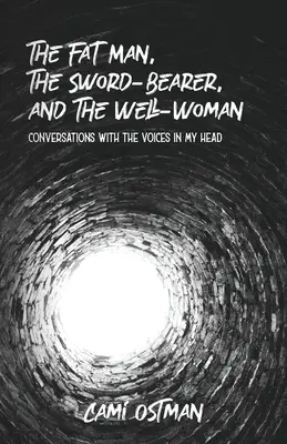 Grăsanul, purtătorul de sabie și femeia bună: Conversații cu vocile din capul meu - The Fat Man, The Sword-Bearer, and The Well-Woman: Conversations with the Voices in My Head