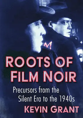 Rădăcinile filmului noir: Precursori din era tăcerii până în anii 1940 - Roots of Film Noir: Precursors from the Silent Era to the 1940s