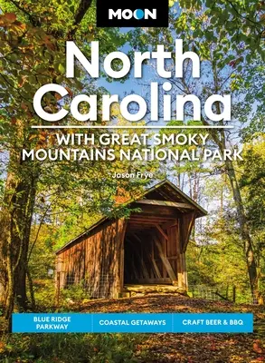 Luna Carolina de Nord: Cu Parcul Național Great Smoky Mountains: Blue Ridge Parkway, escapade pe coastă, bere artizanală și grătar - Moon North Carolina: With Great Smoky Mountains National Park: Blue Ridge Parkway, Coastal Getaways, Craft Beer & BBQ