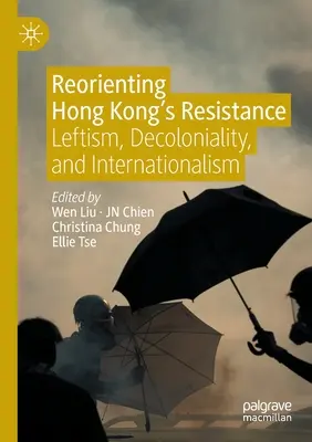 Reorientarea rezistenței din Hong Kong: Leftism, decolonialitate și internaționalism - Reorienting Hong Kong's Resistance: Leftism, Decoloniality, and Internationalism