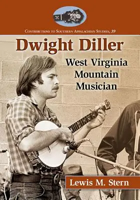 Dwight Diller: Muzician de munte din Virginia de Vest - Dwight Diller: West Virginia Mountain Musician