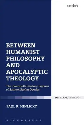 Între filosofia umanistă și teologia apocaliptică: Șederea din secolul XX a lui Samuel Stefan Osusky - Between Humanist Philosophy and Apocalyptic Theology: The Twentieth Century Sojourn of Samuel Stefan Osusky