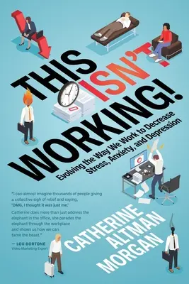 Asta nu merge! Evoluția modului în care lucrăm pentru a reduce stresul, anxietatea și depresia - This Isn't Working!: Evolving the Way We Work to Decrease Stress, Anxiety, and Depression