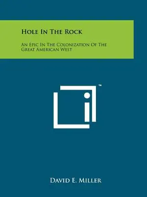 Hole In The Rock: O epopee în colonizarea Marelui Vest American - Hole In The Rock: An Epic In The Colonization Of The Great American West