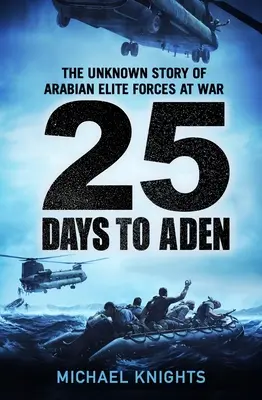 25 de zile până la Aden: Povestea necunoscută a forțelor de elită arabe în război - 25 Days to Aden: The Unknown Story of Arabian Elite Forces at War
