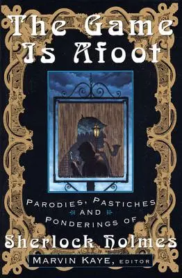 The Game Is Afoot: Parodii, pastișe și reflecții ale lui Sherlock Holmes (Parodies, Pastiches and Ponderings of Sherlock Holmes) - The Game Is Afoot: Parodies, Pastiches and Ponderings of Sherlock Holmes