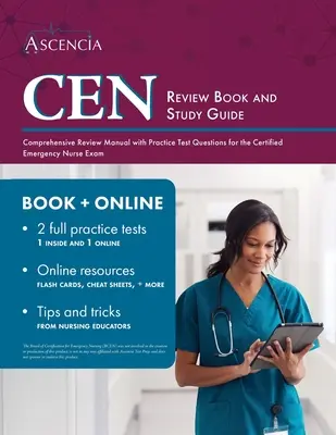CEN Review Book and Study Guide: Manual cuprinzător de revizuire cu întrebări practice de testare pentru examenul Certified Emergency Nurse - CEN Review Book and Study Guide: Comprehensive Review Manual with Practice Test Questions for the Certified Emergency Nurse Exam