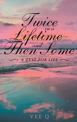 De două ori într-o viață, și apoi unele: A Zest for Life - Twice in a Lifetime, and Then Some: A Zest for Life