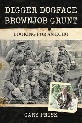 Digger, Dogface, Brownjob, Grunt: În căutarea unui ecou - Digger, Dogface, Brownjob, Grunt: Looking for an echo