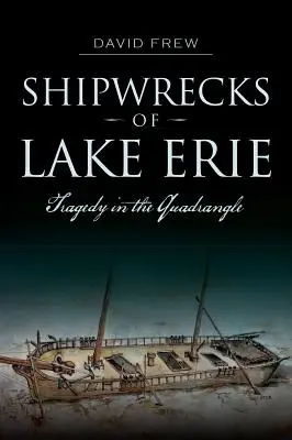 Naufragii ale lacului Erie: Tragedie în cadrilater - Shipwrecks of Lake Erie: Tragedy in the Quadrangle
