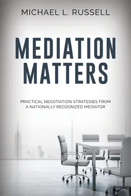 Medierea contează: Strategii practice de negociere de la un mediator recunoscut la nivel național - Mediation Matters: Practical Negotiation Strategies from a Nationally Recognized Mediator