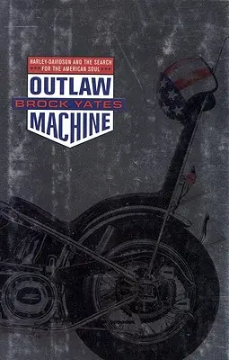 Outlaw Machine: Harley Davidson and the Search for the American Soul (Harley Davidson și căutarea sufletului american) - Outlaw Machine: Harley Davidson and the Search for the American Soul