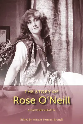 Povestea lui Rose O'Neill: O autobiografie Volumul 1 - The Story of Rose O'Neill: An Autobiography Volume 1