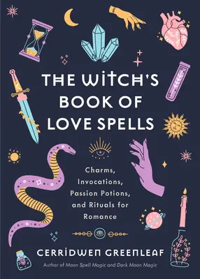 The Witch's Book of Love Spells (Cartea vrăjilor de dragoste a vrăjitoarei): Farmece, invocații, poțiuni ale pasiunii și ritualuri pentru romantism (Vrăji de dragoste, vrăji de lună, religie, New Age, spiritual - The Witch's Book of Love Spells: Charms, Invocations, Passion Potions, and Rituals for Romance (Love Spells, Moon Spells, Religion, New Age, Spiritual