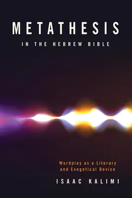 Metathesis in the Hebrew Bible: Jocul de cuvinte ca dispozitiv literar și exegetic - Metathesis in the Hebrew Bible: Wordplay as a Literary and Exegetical Device