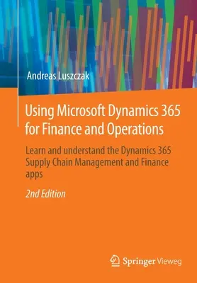 Utilizarea Microsoft Dynamics 365 pentru finanțe și operațiuni: Învățarea și înțelegerea aplicațiilor Dynamics 365 Supply Chain Management și Finance - Using Microsoft Dynamics 365 for Finance and Operations: Learn and Understand the Dynamics 365 Supply Chain Management and Finance Apps