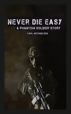 Niciodată să nu mori ușor: Povestea unui soldat fantomă - Never Die Easy: A Phantom Solider Story