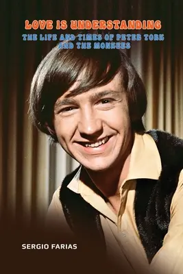 Dragostea este înțelegere: Viața și vremurile lui Peter Tork și The Monkees - Love Is Understanding: The Life and Times of Peter Tork and The Monkees