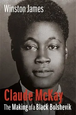 Claude McKay: Crearea unui bolșevic negru - Claude McKay: The Making of a Black Bolshevik