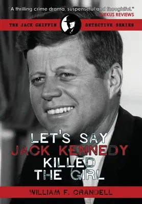 Să spunem că Jack Kennedy a ucis-o pe fată - Let's Say Jack Kennedy Killed the Girl