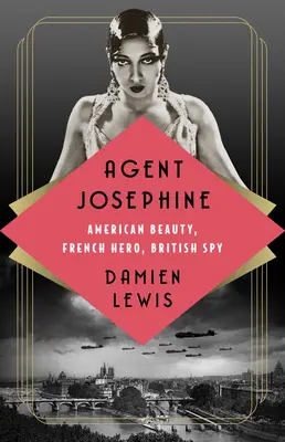 Agentul Josephine: Frumusețe americană, erou francez, spion britanic - Agent Josephine: American Beauty, French Hero, British Spy