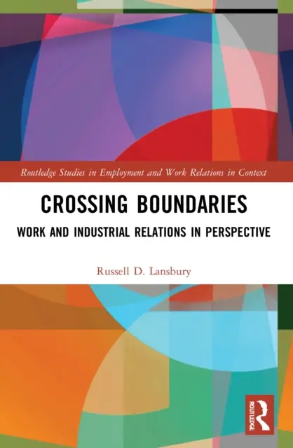 Crossing Boundaries: Munca și relațiile industriale în perspectivă - Crossing Boundaries: Work and Industrial Relations in Perspective