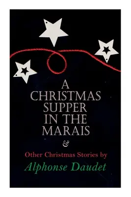 Cina de Crăciun în Marais & Alte povestiri de Crăciun de Alphonse Daudet: Christmas Specials Series - Christmas Supper in the Marais & Other Christmas Stories by Alphonse Daudet: Christmas Specials Series