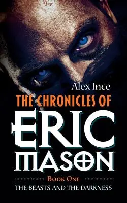 Cronicile lui Eric Mason: Cartea întâi Fiarele și întunericul - The Chronicles of Eric Mason: Book One The Beasts And The Darkness