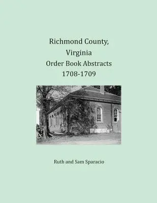 Rezumatele registrelor de ordine din comitatul Richmond, Virginia, 1708-1709 - Richmond County, Virginia Order Book Abstracts 1708-1709