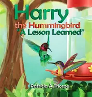 Pasărea colibri Harry: O lecție învățată - Harry the Hummingbird: A Lesson Learned