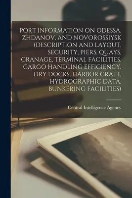 Informații portuare despre Odessa, Zhdanov și Novorossiysk (descriere și configurație, securitate, cheiuri, cheiuri, macazuri, instalații terminale, eficiența manipulării mărfurilor - Port Information on Odessa, Zhdanov, and Novorossiysk (Description and Layout, Security, Piers, Quays, Cranage, Terminal Facilities, Cargo Handling Ef