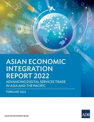 Raportul privind integrarea economică asiatică 2022: Promovarea comerțului cu servicii digitale în Asia și Pacific - Asian Economic Integration Report 2022: Advancing Digital Services Trade in Asia and the Pacific